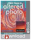 Next Steps in Altered Photo Artistry: New Ways to Transform Images for Fabric & Quilt Art