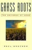 Gruchow, Paul: Grass Roots: The Universe of Home