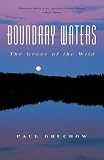 Gruchow, Paul: Boundary Waters: The Grace of the Wild Gruchow, Paul: Boundary Waters: The Grace of the Wild