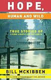 McKibben, Bill: Hope, Human And Wild: True Stories of Living Lightly on the Earth