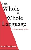 Goodman, Kenneth S.: What's Whole In Whole Language Goodman, Kenneth S.: What's Whole In Whole Language