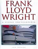 Thomson, Iain: Frank Lloyd Wright: A Visual Encyclopedia