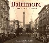 Mitchell, Alexander D.: Baltimore Then & Now Mitchell, Alexander D.: Baltimore Then & Now