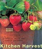 Berry, Susan: Kitchen Harvest: A Cook's Guide to Growing Organic Fruits, Vegetables, and Herbs Berry, Susan: Kitchen Harvest: A Cook's Guide to Growing Organic Fruits, Vegetables, and Herbs