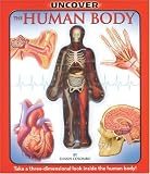 Columbo, Luann: Uncover the Human Body: Take a Three-Dimensional Look Inside the Human Body! Columbo, Luann: Uncover the Human Body: Take a Three-Dimensional Look Inside the Human Body!