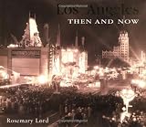 Lord, Rosemary: Los Angeles Then and Now Lord, Rosemary: Los Angeles Then and Now