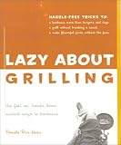 Giddeon, Keith: Lazy About Grilling: The Feet Up, Hands Down Easiest Ways to Barbecue