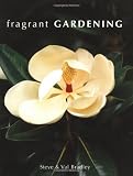 Bradley, Steve: Fragrant Gardening Bradley, Steve: Fragrant Gardening
