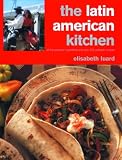 Luard, Elisabeth: The Latin American Kitchen: A Book of Essential Ingredients With More Than 200 Authentic Recipes