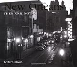Sullivan, Lester: New Orleans Then and Now Sullivan, Lester: New Orleans Then and Now
