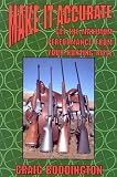 Boddington, Craig T.: Make It Accurate: Get the Maximum Performance from Your Hunting Rifle Boddington, Craig T.: Make It Accurate: Get the Maximum Performance from Your Hunting Rifle