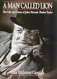 Capstick, Peter Hathaway: A Man Called Lion: The Life and Times of John Howard Pondoro Taylor Capstick, Peter Hathaway: A Man Called Lion: The Life and Times of John Howard Pondoro Taylor