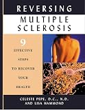 Pepe, Celeste: Reversing Multiple Sclerosis: 9 Effective Steps to Recover Your Health Pepe, Celeste: Reversing Multiple Sclerosis: 9 Effective Steps to Recover Your Health