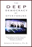 Mindell, Arnold: The Deep Democracy of Open Forums: Practical Steps to Conflict Prevention and Resolution for the Family, Workplace, and World