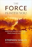 Simon, Stephen: The Force Is with You : Mystical Movie Messages That Inspire Our Lives