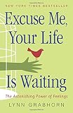 Grabhorn, Lynn: Excuse Me Your Life Is Waiting: The Astonishing Power of Feelings