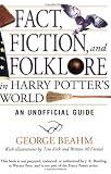 Beahm, George: Fact, Fiction, and Folklore in Harry Potter's World: An Unofficial Guide