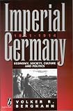 Berghahn, V.R.: Imperial Germany, 1871-1918: Economy, Society, Culture, And Politics Berghahn, V.R.: Imperial Germany, 1871-1918: Economy, Society, Culture, And Politics