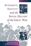 Coetzee, Frans: Authority, Identity, and the Social History of the Great War Coetzee, Frans: Authority, Identity, and the Social History of the Great War