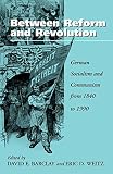 Barclay, David E.: Between Reform and Revolution: German Socialism and Communism from 1840 to 1990 Barclay, David E.: Between Reform and Revolution: German Socialism and Communism from 1840 to 1990