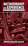 Jarausch, Konrad H.: Dictatorship As Experience: Towards a Socio-Cultural History of the Gdr Jarausch, Konrad H.: Dictatorship As Experience: Towards a Socio-Cultural History of the Gdr