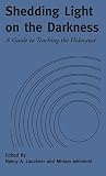 Jokiniemi, Miriam: Shedding Light on the Darkness: A Guide to Teaching the Holocaust Jokiniemi, Miriam: Shedding Light on the Darkness: A Guide to Teaching the Holocaust