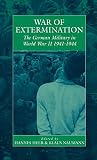 Heer, Hannes: War of Extermination: The German Military in World War Ii, 1941-1944 Heer, Hannes: War of Extermination: The German Military in World War Ii, 1941-1944