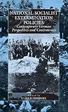 Herbert, Ulrich: National-Socialist Extermination Policies: Contemporary German Perspectives and Controversies Herbert, Ulrich: National-Socialist Extermination Policies: Contemporary German Perspectives and Controversies