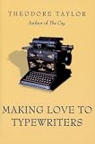 Taylor, Theodore: Making Love To Typewriters