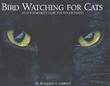 Harrison, Kit: Bird Watching for Cats: An Entertainment Guide for Indoor Felines