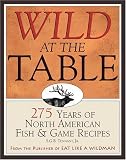 [???]: Wild at the Table: 275 Years of American Game & Fish Cookery