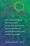 Kahn, Michael: The Tao of Conversation: How to Talk About Things That Really Matter, in Ways That Encourage New Ideas, Deepen Intimacy, and Build Effective and Creative Working relationships Kahn, Michael: The Tao of Conversation: How to Talk About Things That Really Matter, in Ways That Encourage New Ideas, Deepen Intimacy, and Build Effective and Creative Working relationships