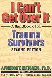 Matsakis, Aphrodite: I Can't Get over It: A Handbook for Trauma Survivors Matsakis, Aphrodite: I Can't Get over It: A Handbook for Trauma Survivors