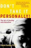 Savage, Elayne R.: Don't Take It Personally!: The Art of Dealing With Rejection Savage, Elayne R.: Don't Take It Personally!: The Art of Dealing With Rejection