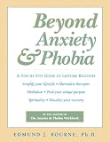 Bourne, Edmund J.: Beyond Anxiety and Phobia: A Step-By-Step Guide to Lifetime Recovery
