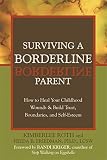 Roth, Kimberlee: Surviving a Borderline Parent: How to Heal Your Childhood Wounds & Build Trust, Boundaries, and Self-Esteem