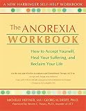 Eifert, Georg H.: The Anorexia Workbook: How to Accept Yourself, Heal Your Suffering, and Reclaim Your Life