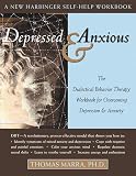 Thomas, Marra: Depressed and Anxious: The Dialectical Behavior Therapy Workbook for Overcoming Depression and Anxiety Thomas, Marra: Depressed and Anxious: The Dialectical Behavior Therapy Workbook for Overcoming Depression and Anxiety