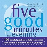 Matik, Wendy-O: Five Good Minutes in the Evening: 100 Mindful Practices to Help You Unwind from the Day & Make the Most of Your Night Matik, Wendy-O: Five Good Minutes in the Evening: 100 Mindful Practices to Help You Unwind from the Day & Make the Most of Your Night