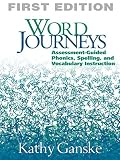 Ganske, Kathy: Word Journeys: Assessment-Guided Phonics, Spelling, and Vocabulary Instruction Ganske, Kathy: Word Journeys: Assessment-Guided Phonics, Spelling, and Vocabulary Instruction