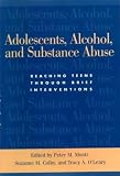 Monti, Peter M.: Adolescents, Alcohol, And Substance Abuse: Reaching Teens Through Brief Interventions Monti, Peter M.: Adolescents, Alcohol, And Substance Abuse: Reaching Teens Through Brief Interventions