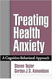 Taylor, Steven: Treating Health Anxiety: A Cognitive-Behavioral Approach