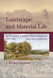 Garrison, J. Ritchie: Landscape and Material Life in Franklin County, Massachusetts, 1770-1860