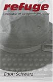 Schwarz, Egon: Refuge: Chronicle of a Flight from Hitler