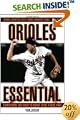 Orioles Essential: Everything You Need to Know to Be a Real Fan! (Essential (Triumph))