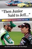 Poole, David: Then Junior Said to Jeff--: The Best NASCAR Stories Ever Told Poole, David: Then Junior Said to Jeff--: The Best NASCAR Stories Ever Told