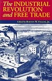 Folsom, Burton W.: The Industrial Revolution and Free Trade