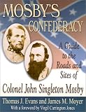 Evans, Thomas J.: Mosby's Confederacy: A Guide to the Roads and Sites of Colonel John Singleton Mosby