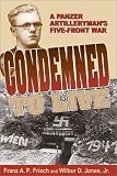 Jones, Wilbur D.: Condemned to Live: A Panzer Artilleryman's Five-Front War Jones, Wilbur D.: Condemned to Live: A Panzer Artilleryman's Five-Front War