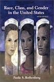 Rothenberg, Paula S.: Race, Class, and Gender in the United States: An Integrated Study Rothenberg, Paula S.: Race, Class, and Gender in the United States: An Integrated Study